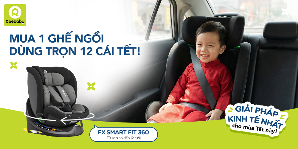 Mua một ghế ngồi - dùng trọn 12 cái Tết cùng Reebaby FX Smart Fit 360