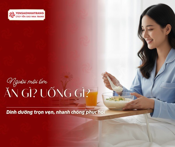 Người mới ốm dậy nên ăn gì, uống gì để nhanh hồi phục?