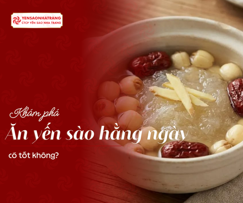 Ăn yến sào hằng ngày có tốt không?
