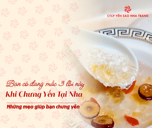Chưng yến sai cách làm mất chất dinh dưỡng: Bạn có đang mắc 3 lỗi này?