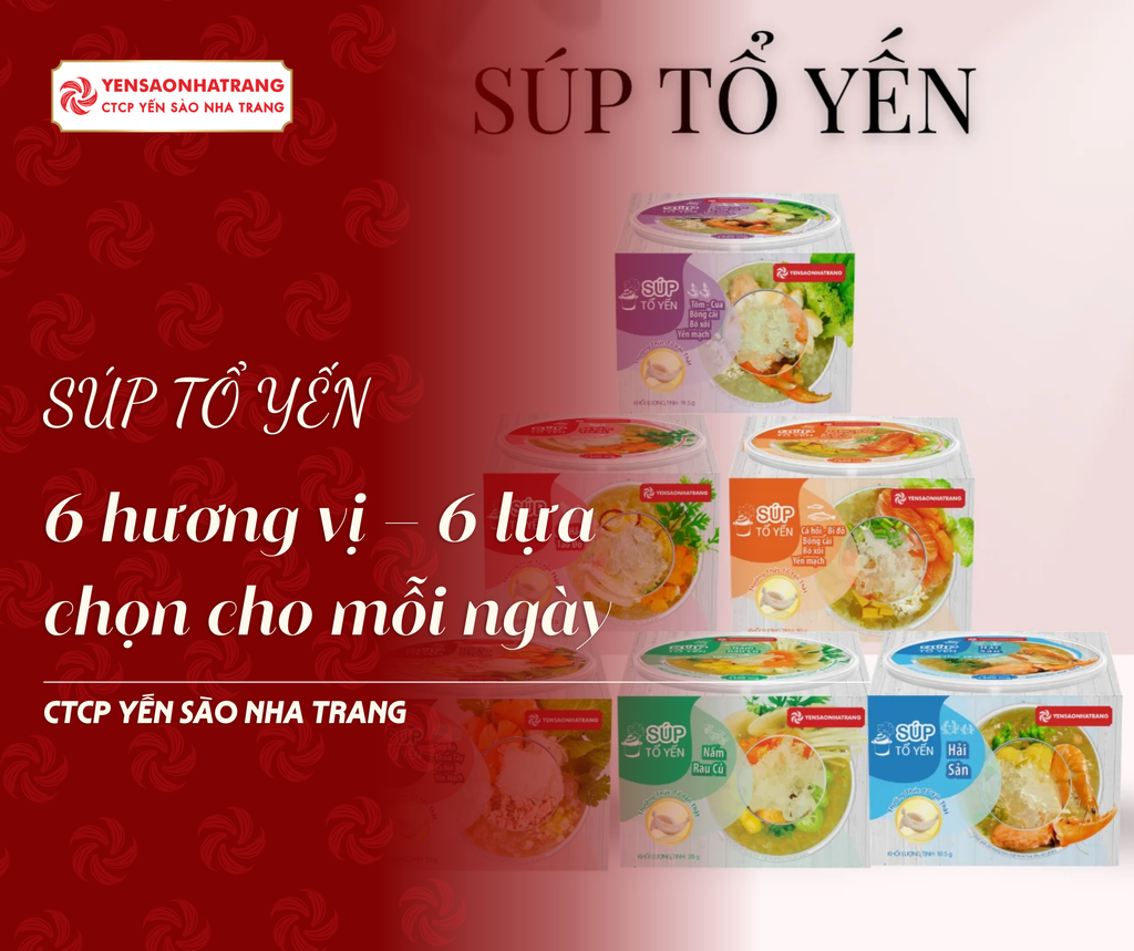 6 VỊ SÚP TỔ YẾN – HÔM NAY BẠN MUỐN ĂN VỊ NÀO?