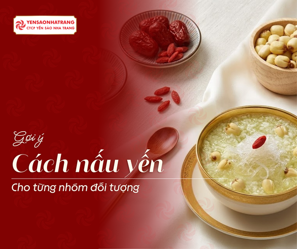 Gợi ý cách nấu yến cho từng nhóm đối tượng