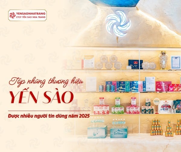 Những thương hiệu yến sào uy tín tại Việt Nam được người tiêu dùng tin chọn 2025