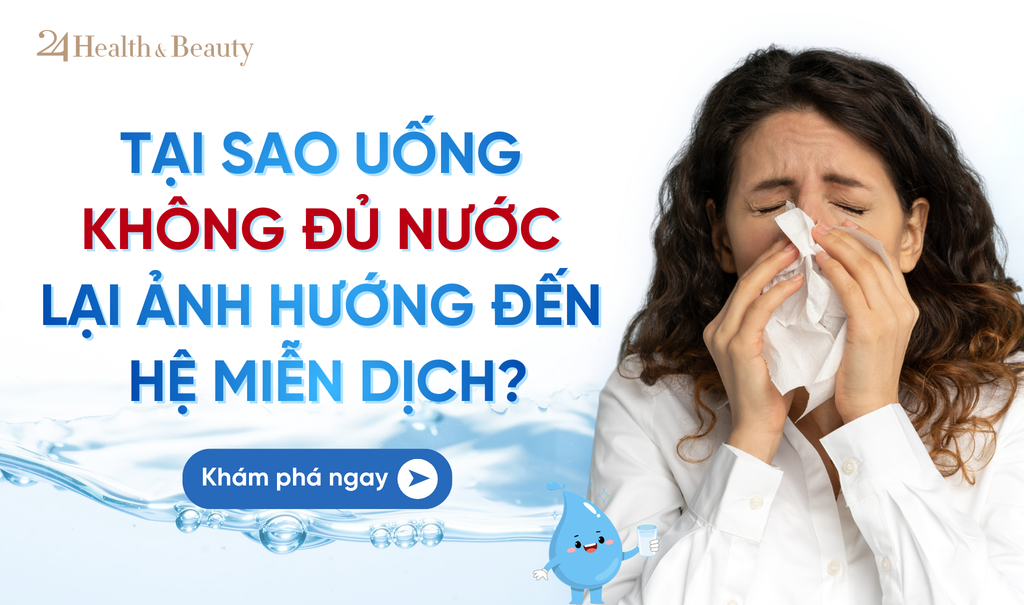 TẠI SAO UỐNG KHÔNG ĐỦ NƯỚC LẠI ẢNH HƯỞNG ĐẾN HỆ MIỄN DỊCH?