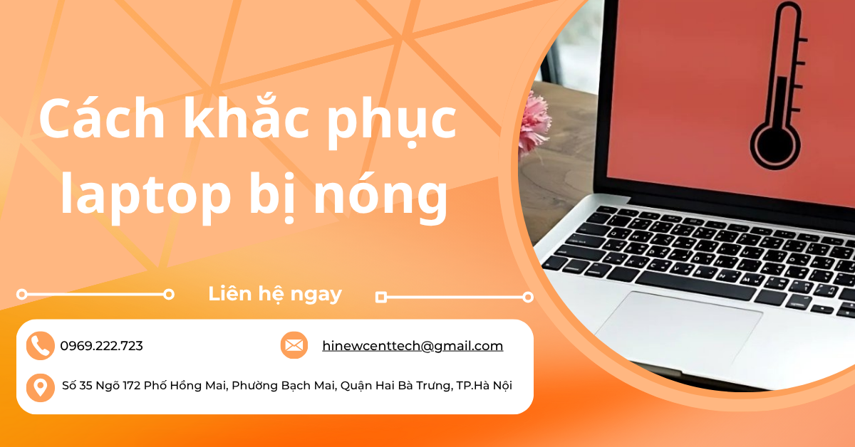 8+ Cách khắc phục laptop bị nóng hiệu quả nhanh chóng, hiệu quả