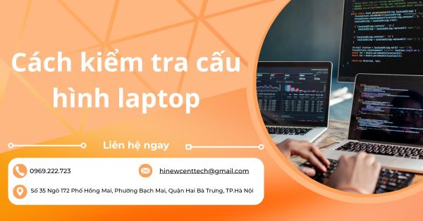 Cách kiểm tra cấu hình laptop chi tiết cho người mới