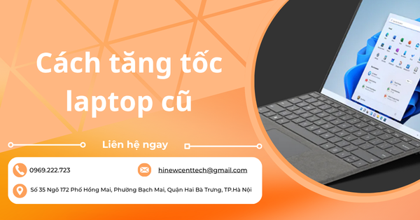 Top 10 cách tăng tốc laptop cũ hiệu quả giúp máy chạy mượt như mới