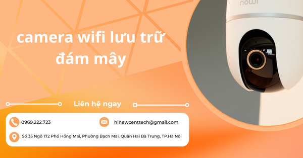 Camera wifi lưu trữ đám mây: Hướng dẫn chọn và so sánh chi tiết