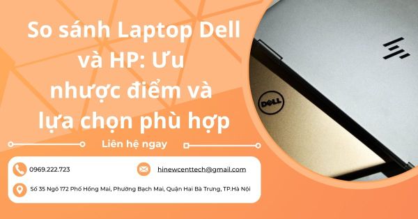 So sánh Laptop Dell và HP: Ưu nhược điểm và lựa chọn phù hợp