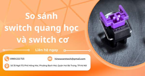 So sánh switch quang học và switch cơ: Nên chọn loại nào cho bạn?