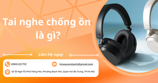 Tai nghe chống ồn là gì? Công nghệ, đánh giá và các mẫu nổi bật