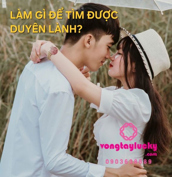 LÀM THẾ NÀO ĐỂ TÌM ĐƯỢC DUYÊN LÀNH?