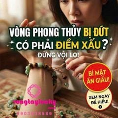 Vòng phong thủy bị đứt có phải là điềm xấu? Đừng vội lo trước khi biết điều này!