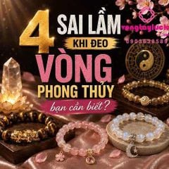 4 SAI LẦM KHI ĐEO VÒNG PHONG THỦY BẠN CẦN BIẾT LÀ GÌ?