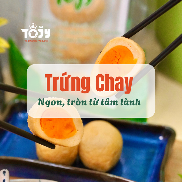 Trứng Chay Nhà Tojy - Ngon Tròn Từ Tâm Lành