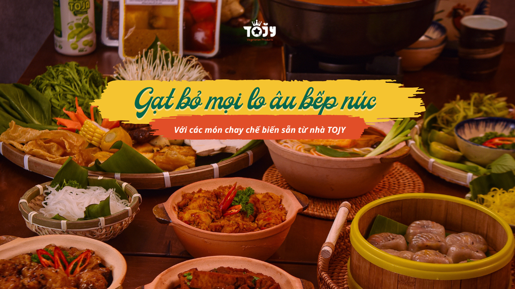 Gạt bỏ mọi lo âu bếp núc với các món chay chế biến sẵn từ nhà Tojy🏠