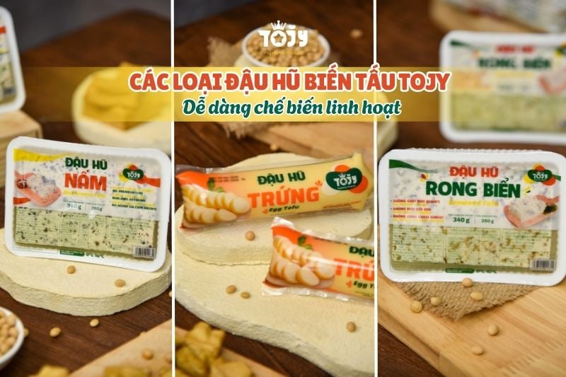 Các dòng đậu hũ biến tấu của TOJY Foods dễ dàng chế biến linh hoạt