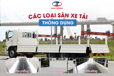 CÁC LOẠI SÀN XE TẢI THÔNG DỤNG – LỰA CHỌN ĐÚNG SÀN, TỐI ƯU HIỆU QUẢ VẬN CHUYỂN