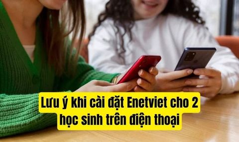 Cách Cài Đặt eNetViet Cho 2 Học Sinh Trên Cùng 1 Điện Thoại (A-Z)