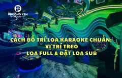"Nghệ Thuật Bố Trí Loa Trong Phòng Karaoke: Treo Sao Cho Âm Thanh Phủ Đều & Hay Nhất?"