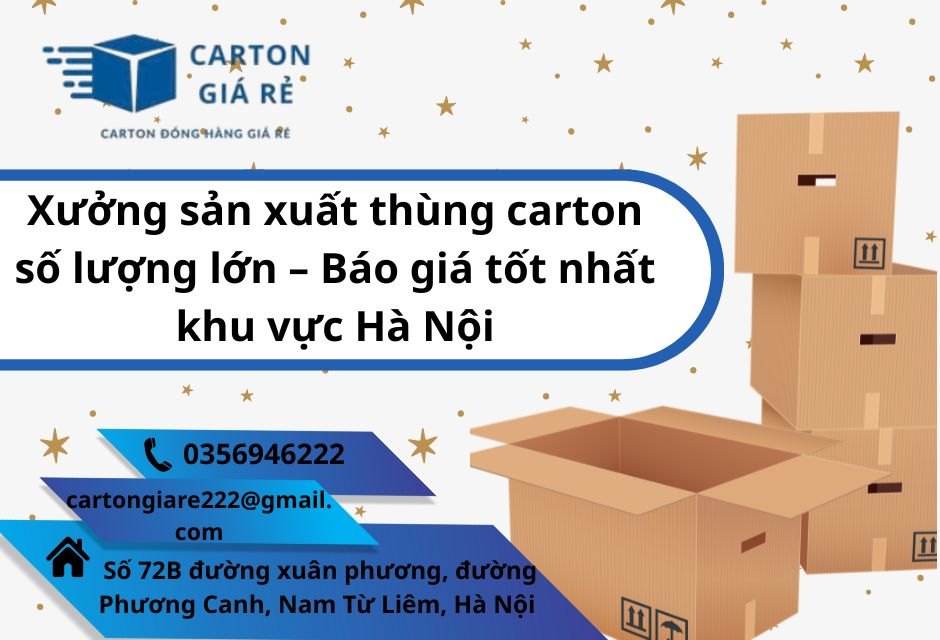 Xưởng sản xuất thùng carton số lượng lớn – Báo giá tốt nhất khu vực Hà Nội