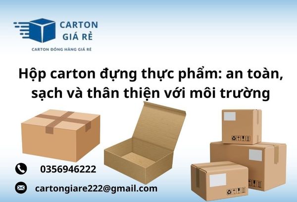Hộp carton đựng thực phẩm: an toàn, sạch và thân thiện với môi trường
