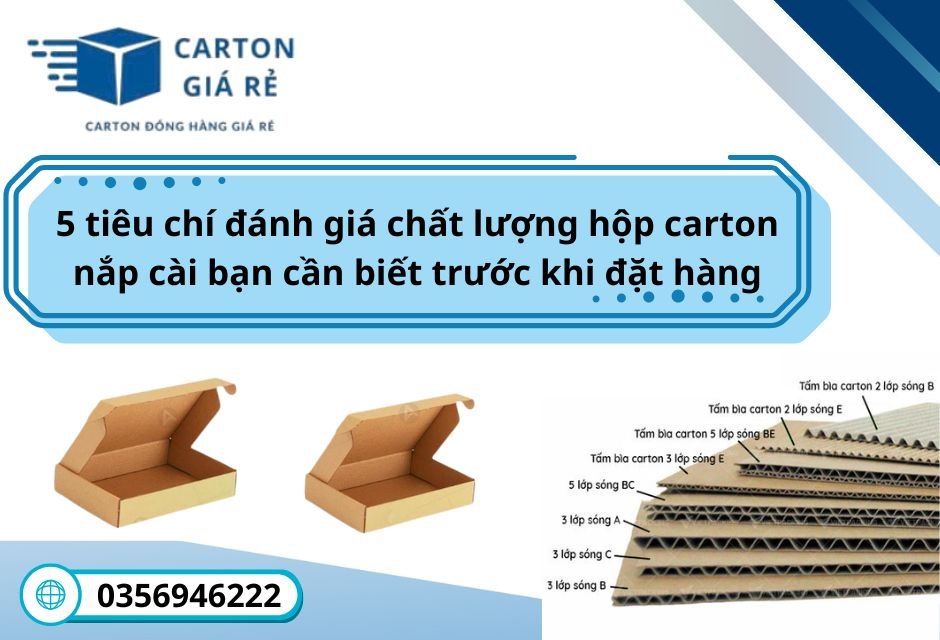 5 tiêu chí đánh giá chất lượng hộp carton nắp cài bạn cần biết trước khi đặt hàng