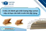 5 tiêu chí đánh giá chất lượng hộp carton nắp cài bạn cần biết trước khi đặt hàng