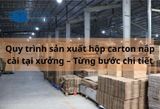 Quy trình sản xuất hộp carton nắp cài tại xưởng – Từng bước chi tiết