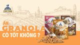 ĂN GRANOLA NHIỀU CÓ TỐT KHÔNG?