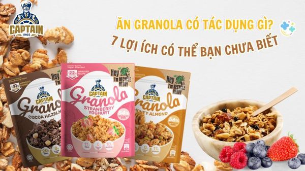 Ăn Granola Có Tác Dụng Gì? 7 Lợi Ích Có Thể Bạn Chưa Biết