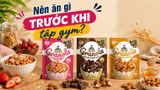 Nên Ăn Gì Trước Khi Tập Gym?
