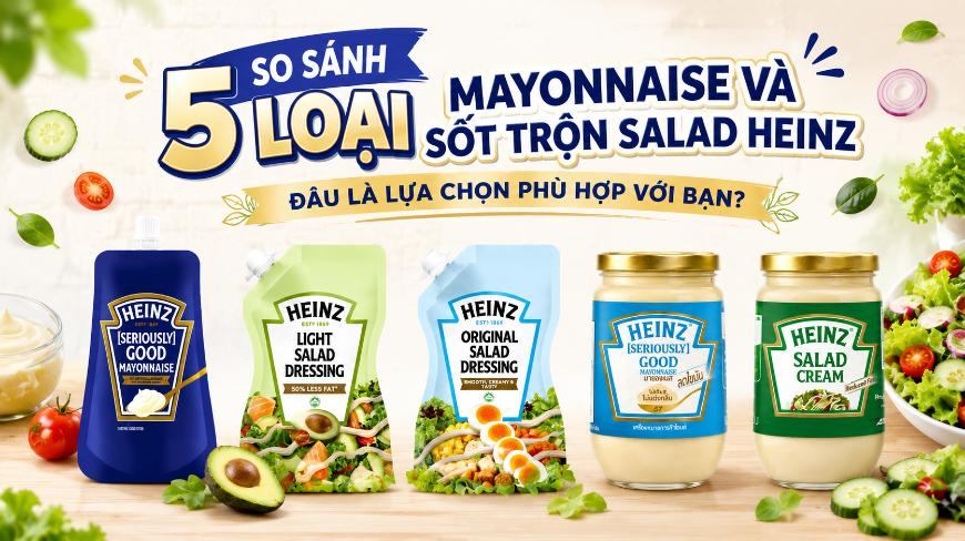 So Sánh 5 Loại Mayonnaise Và Sốt Trộn Salad Heinz: Đâu Là Lựa Chọn Phù Hợp Với Bạn?