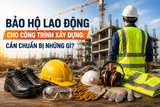 Bảo Hộ Lao Động Cho Công Trình Xây Dựng: Cần Chuẩn Bị Những Gì?