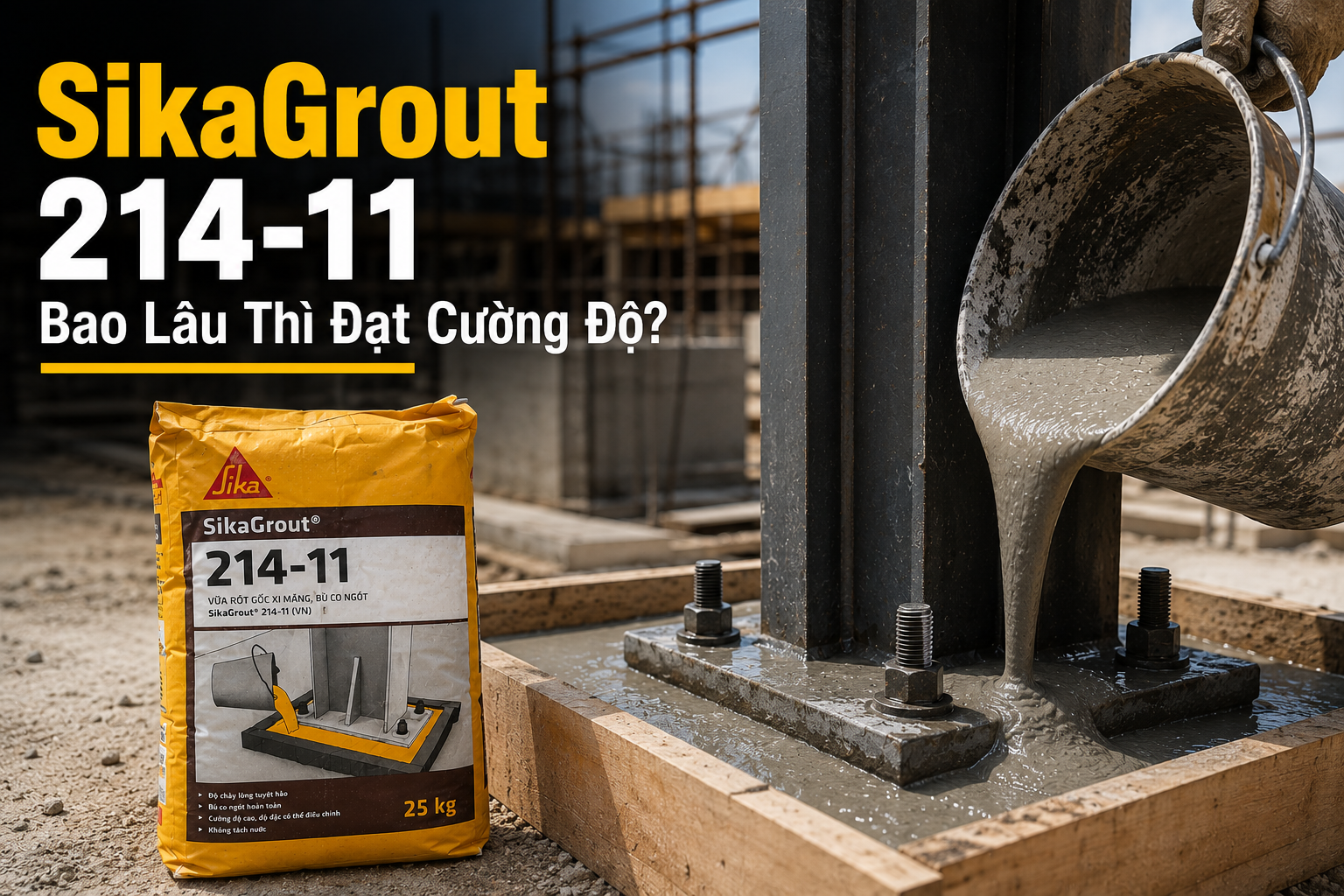 [GIẢI ĐÁP] SikaGrout 214-11 Bao Lâu Thì Đạt Cường Độ? Thời Gian Chịu Tải Mới Nhất