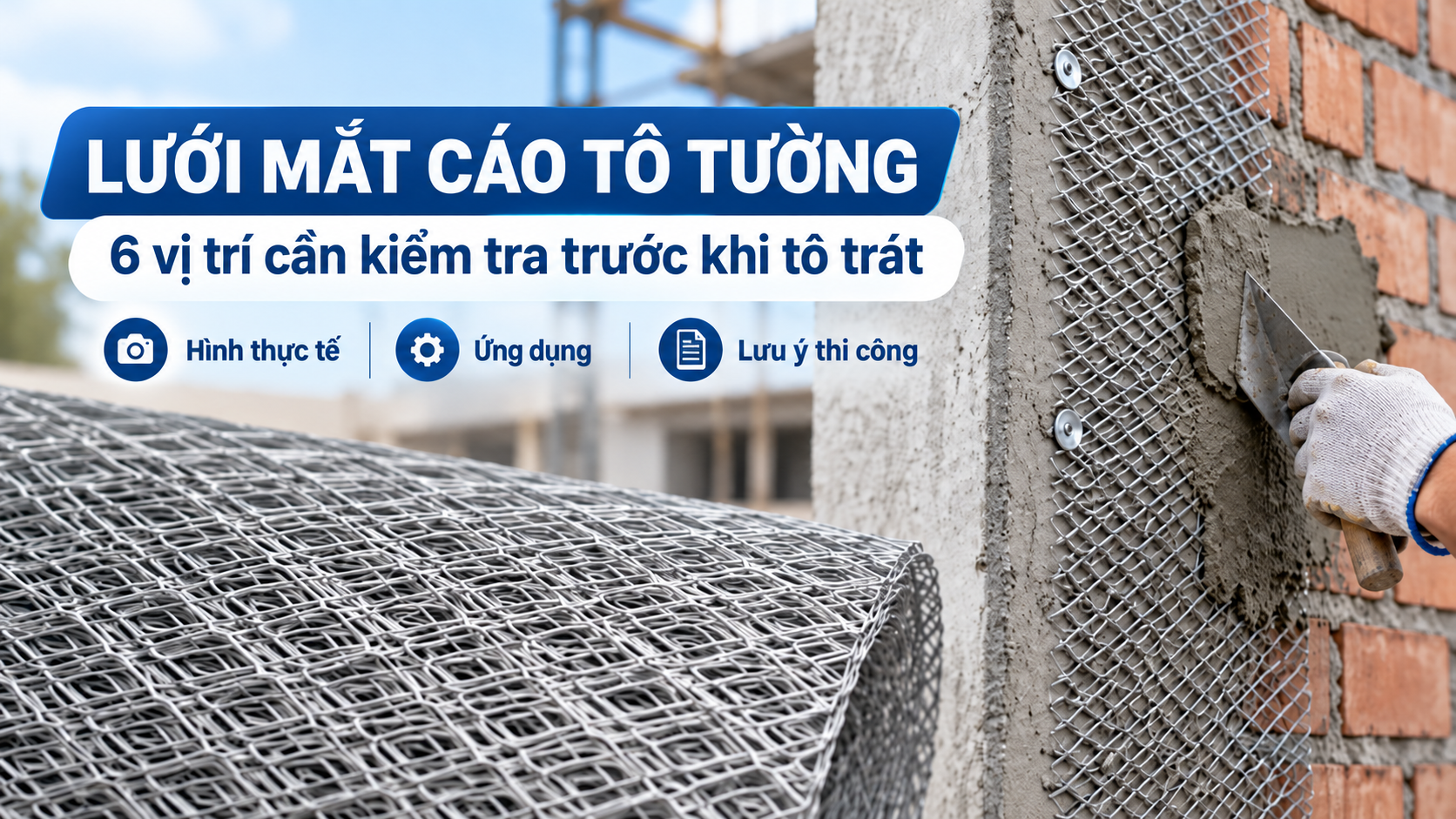 Lưới Mắt Cáo Tô Tường Dùng Ở Đâu? 6 Vị Trí Nên Kiểm Tra Trước Khi Tô Trát