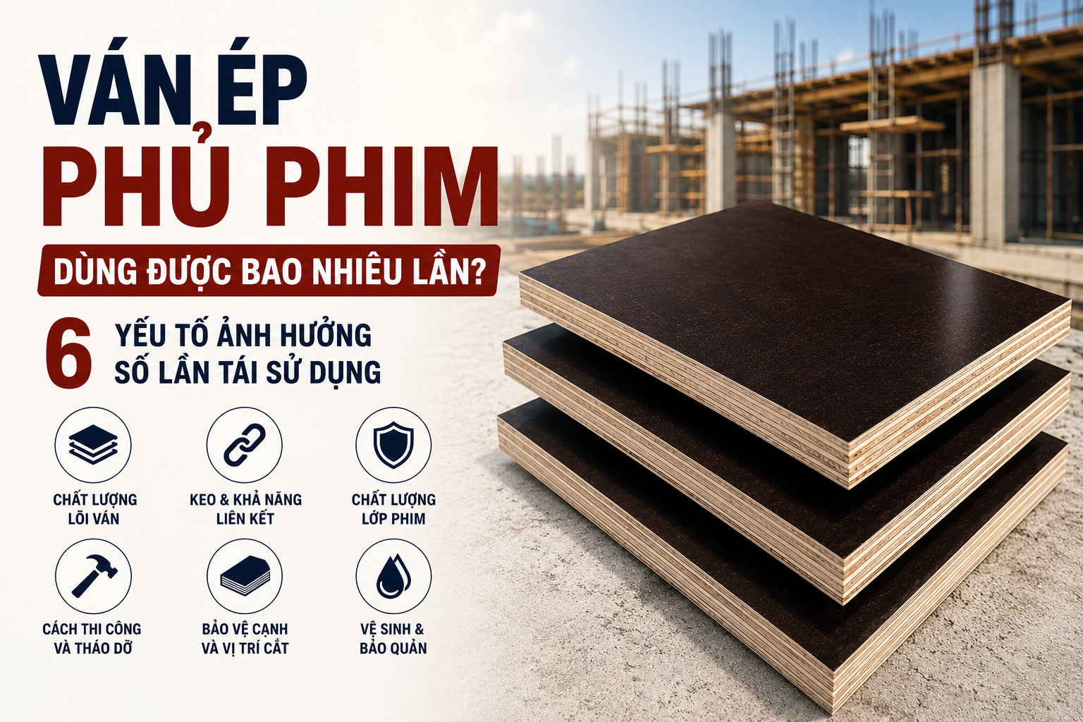 Ván Ép Phủ Phim Dùng Được Bao Nhiêu Lần? 6 Yếu Tố Ảnh Hưởng