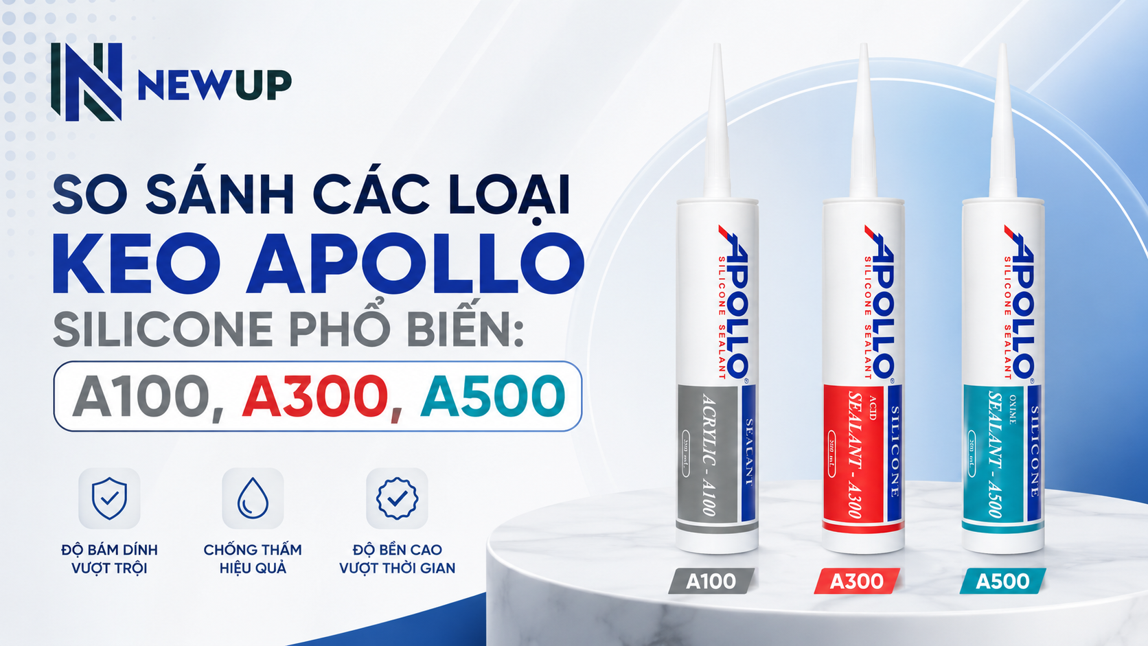 SO SÁNH CÁC LOẠI KEO APOLLO SILICONE PHỔ BIẾN: A100, A300, A500