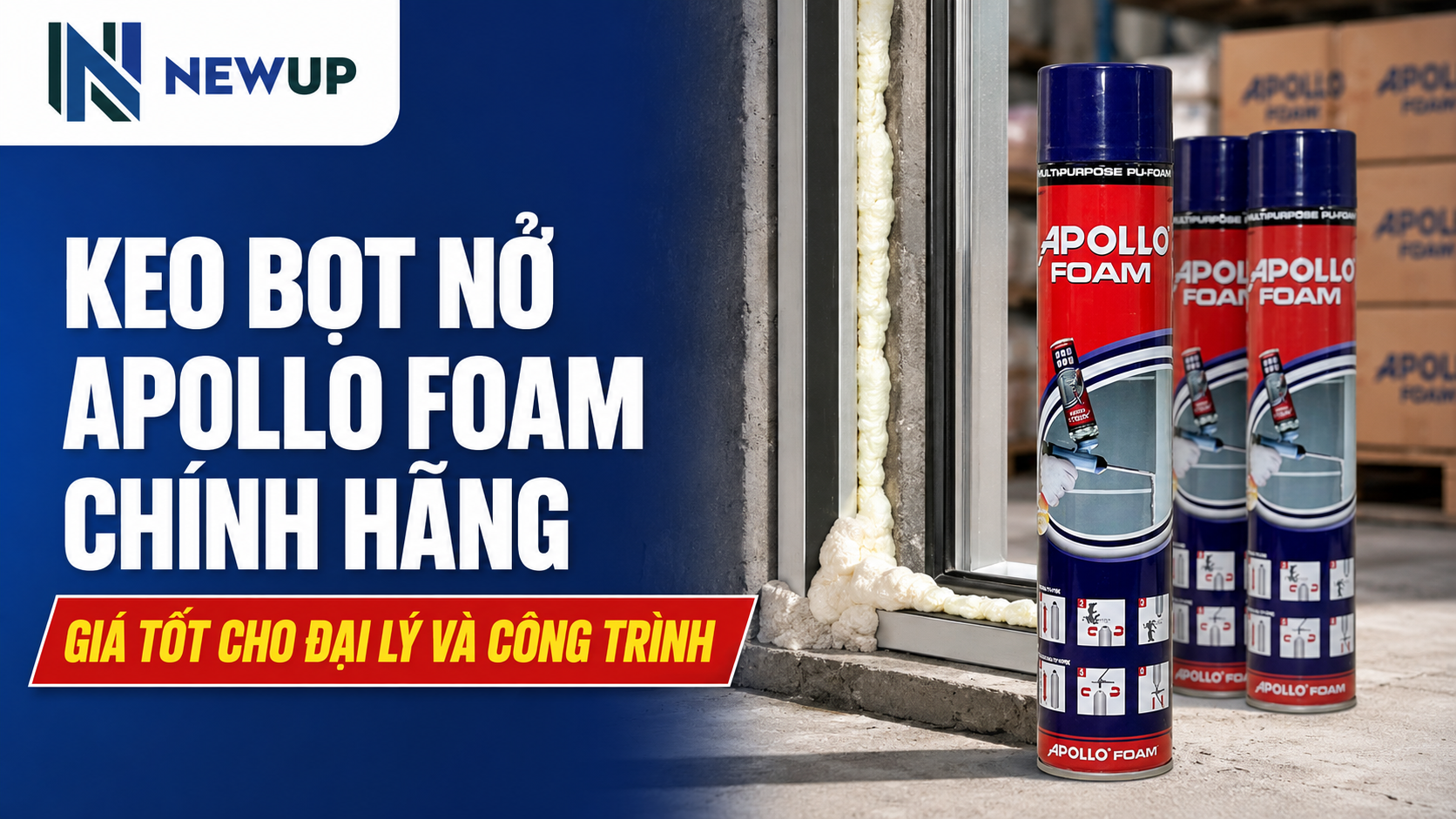 KEO BỌT NỞ APOLLO FOAM CHÍNH HÃNG - GIÁ TỐT CHO ĐẠI LÝ VÀ CÔNG TRÌNH