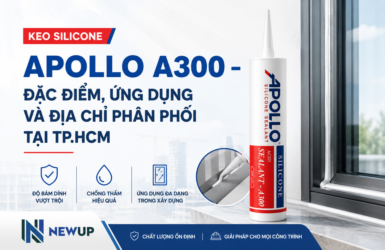 KEO SILICONE APOLLO A300 – ĐẶC ĐIỂM, ỨNG DỤNG VÀ ĐỊA CHỈ PHÂN PHỐI TẠI TP.HCM