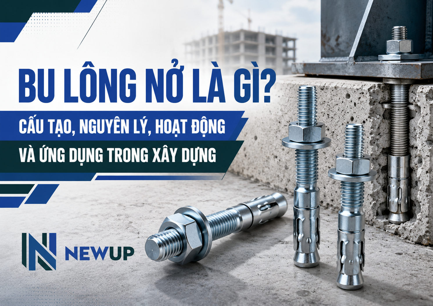 BU LÔNG NỞ LÀ GÌ? CẤU TẠO, NGUYÊN LÝ, HOẠT ĐỘNG VÀ ỨNG DỤNG TRONG XÂY DỰNG