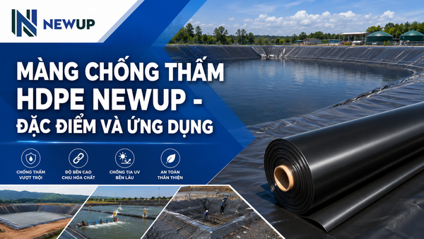 MÀNG CHỐNG THẤM HDPE NEWUP - ĐẶC ĐIỂM VÀ ỨNG DỤNG