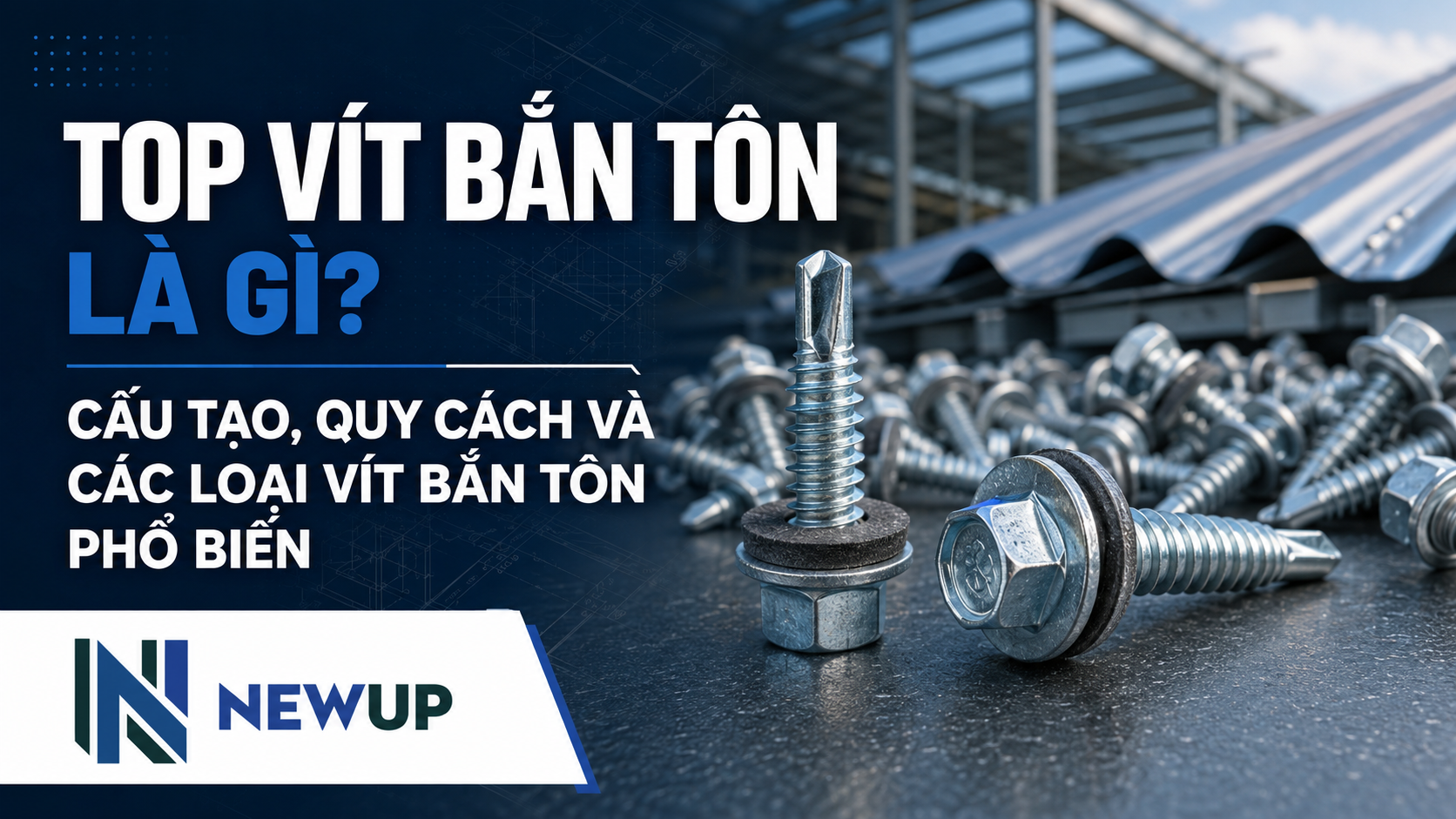 VÍT BẮN TÔN LÀ GÌ? CẤU TẠO, QUY CÁCH VÀ CÁC LOẠI VÍT BẮN TÔN PHỔ BIẾN