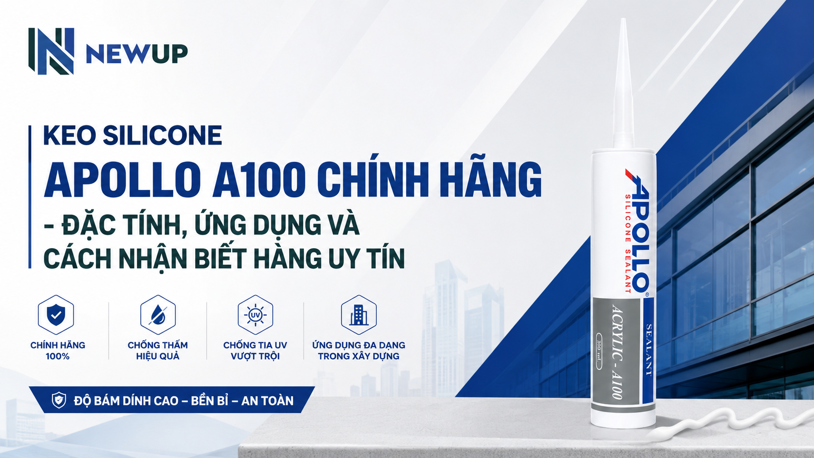 KEO SILICONE APOLLO A100 CHÍNH HÃNG - ĐẶC TÍNH, ỨNG DỤNG VÀ CÁCH NHẬN BIẾT HÀNG UY TÍN