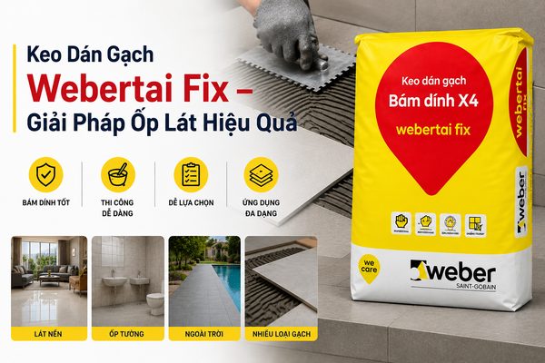 Keo Dán Gạch Webertai Fix – Giải Pháp Ốp Lát Hiệu Quả