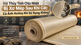 Vải Thủy Tinh Chịu Nhiệt Bị Xơ Mép Sau Khi Cắt: Có Ảnh Hưởng Khi Sử Dụng Không?