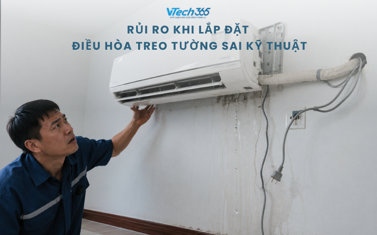 Rủi ro khi lắp đặt điều hòa treo tường sai kỹ thuật