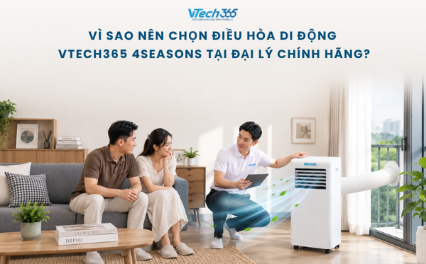 Vì sao nên chọn điều hòa di động VTech365 tại đại lý chính hãng