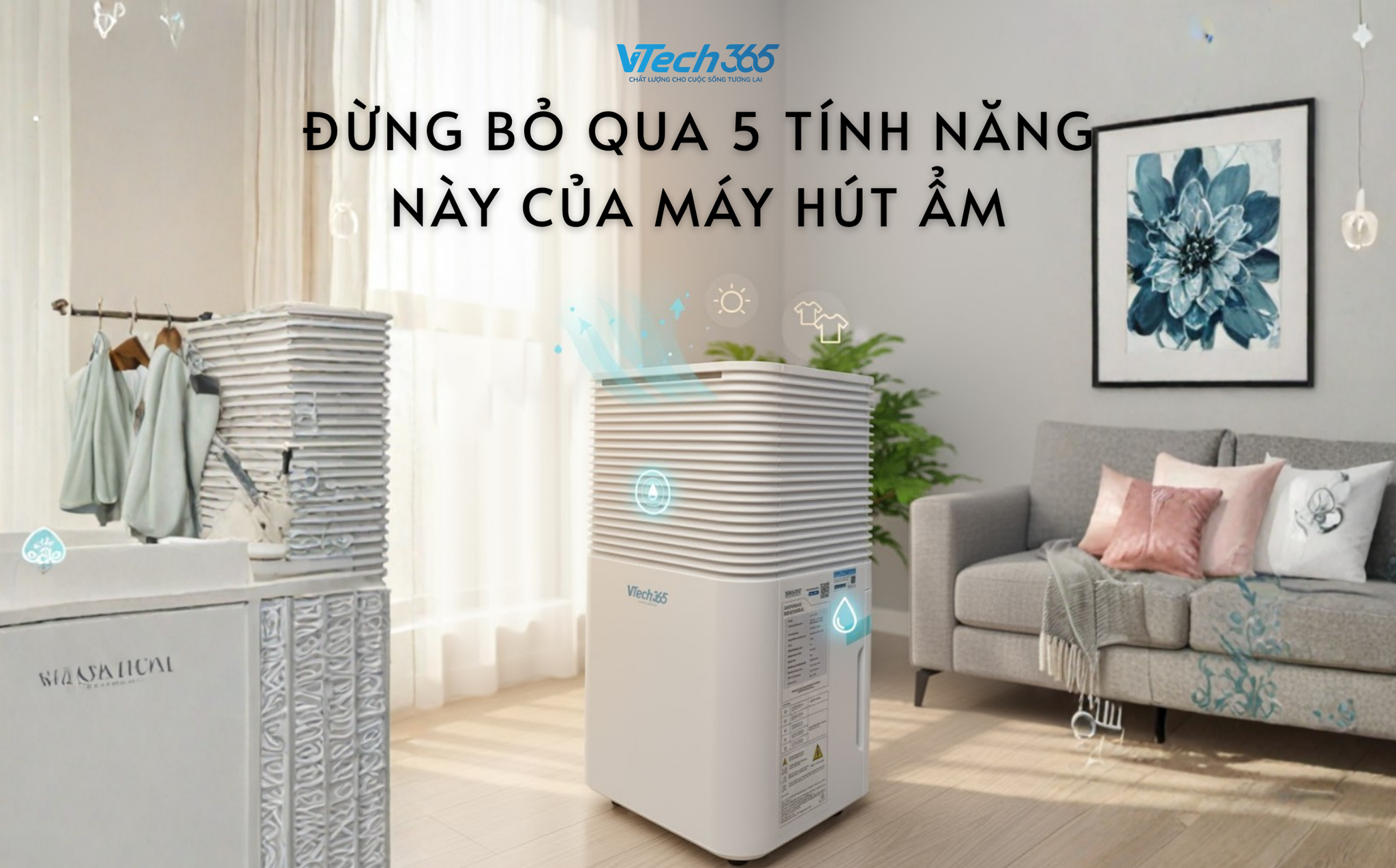 Đừng bỏ qua 5 tính năng này của máy hút ẩm