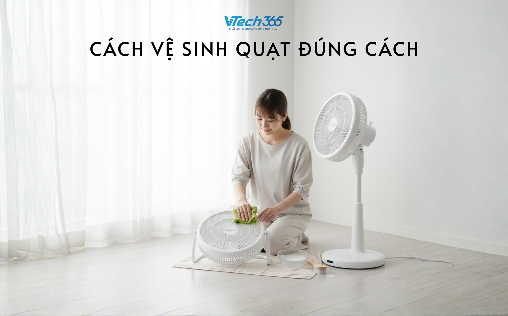 Cách vệ sinh quạt đúng cách: Tăng tuổi thọ và đảm bảo sức khỏe